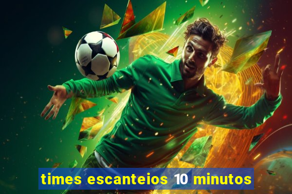 times escanteios 10 minutos